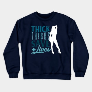 Thick thighs save lives - Nurse Gift Idea Crewneck Sweatshirt